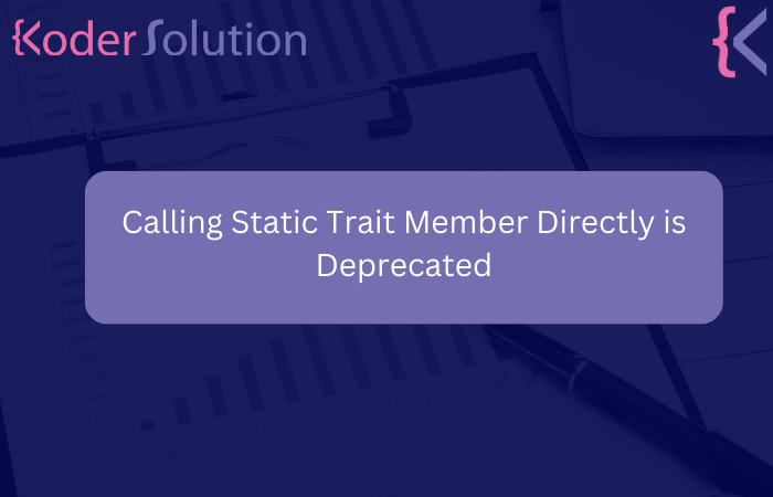 'Calling Static Trait Member Directly is Deprecated' Warning in PHP