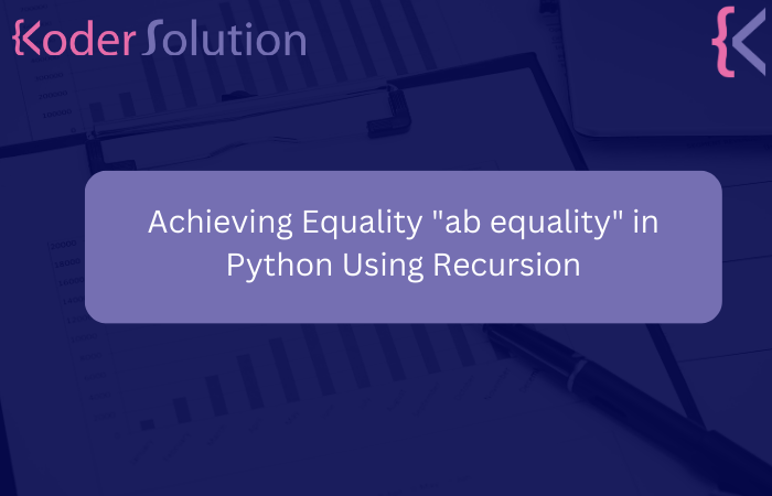 Achieving Equality "ab equality" in Python Using Recursion: A Step-by-Step Guide