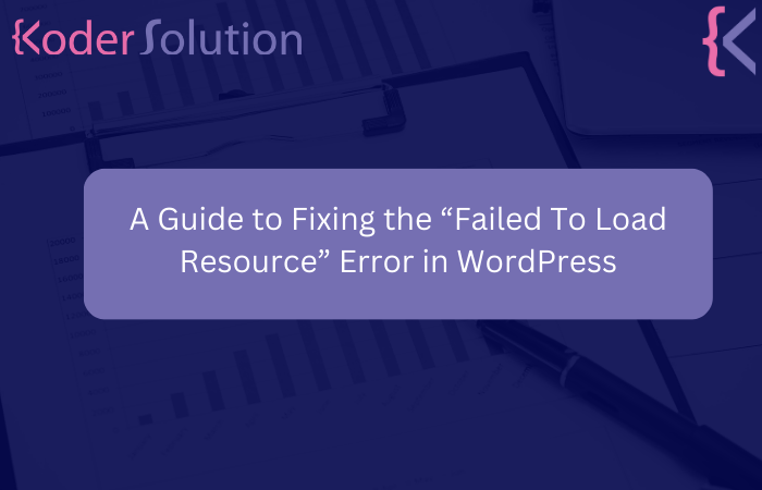 A Guide to Fixing the “Failed To Load Resource” Error in WordPress