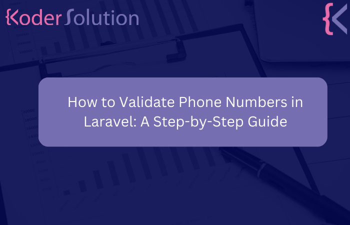 How to Validate Phone Numbers in Laravel: A Step-by-Step Guide